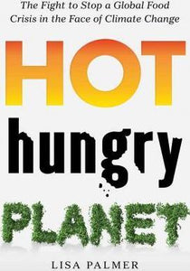 Hot, Hungry Planet : The Fight to Stop a Global Food Crisis in the Face of Climate Change - BookMarket