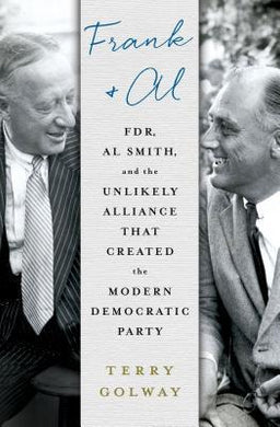 Frank and Al : FDR, Al Smith, and the Unlikely Alliance That Created the Modern Democratic Party - BookMarket