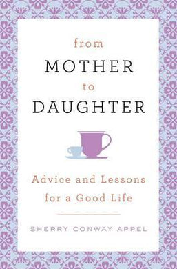From Mother to Daughter : Advice and Lessons for a Good Life - BookMarket