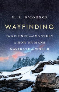 Wayfinding : The Science and Mystery of How Humans Navigate the World