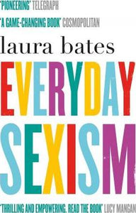 Everyday Sexism : The Project That Inspired a Worldwide Movement