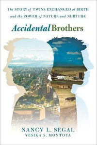 Accidental Brothers : The Story of Twins Exchanged at Birth and the Power of Nature and Nurture