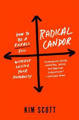 Radical Candor: Be a Kick-Ass Boss Without Losing Your Humanity - BookMarket