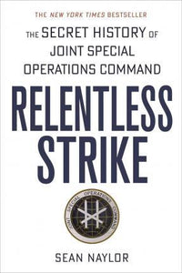 Relentless Strike : The Secret History of Joint Special Operations Command