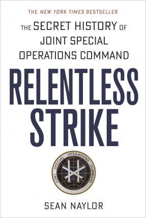 Relentless Strike : The Secret History of Joint Special Operations Command