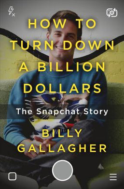 How To Turn Down A Billion: Snapchat /H* - BookMarket