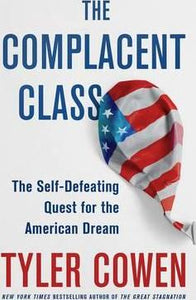 The Complacent Class : The Self-Defeating Quest for the American Dream