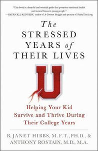 The Stressed Years of Their Lives : Helping Your Kid Survive and Thrive During Their College Years