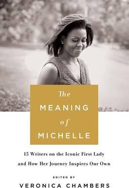The Meaning of Michelle : 16 Writers on the Iconic First Lady and How Her Journey Inspires Our Own - BookMarket