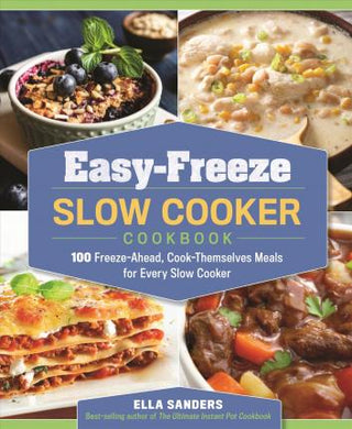 Easy-Freeze Slow Cooker Cookbook : 100 Freeze-Ahead, Cook-Themselves Meals for Every Slow Cooker - BookMarket