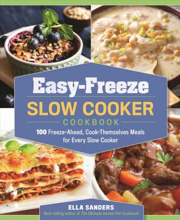 Easy-Freeze Slow Cooker Cookbook : 100 Freeze-Ahead, Cook-Themselves Meals for Every Slow Cooker - BookMarket