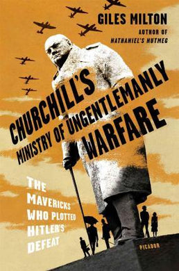 Churchill's Ministry of Ungentlemanly Warfare : The Mavericks Who Plotted Hitler's Defeat - BookMarket