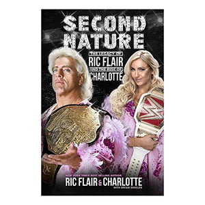 Second Nature : The Legacy of Ric Flair and the Rise of Charlotte - BookMarket