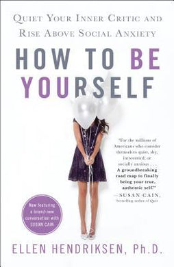 How to Be Yourself : Quiet Your Inner Critic and Rise Above Social Anxiety - BookMarket