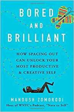 Bored and Brilliant : How Spacing Out Can Unlock Your Most Productive and Creative Self - BookMarket