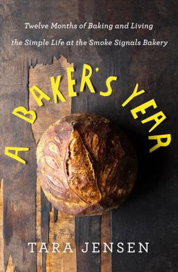 A Baker's Year : Twelve Months of Baking and Living the Simple Life at the Smoke Signals Bakery - BookMarket