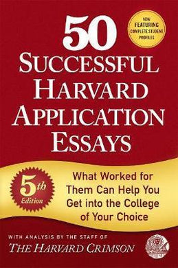 50 Successful Harvard Application Essays : What Worked for Them Can Help You Get into the College of Your Choice - BookMarket