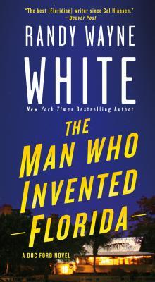 The Man Who Invented Florida : A Doc Ford Novel