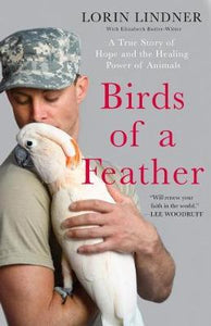 Birds of a Feather : A True Story of Hope and the Healing Power of Animals