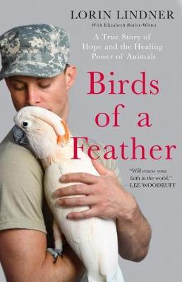 Birds of a Feather : A True Story of Hope and the Healing Power of Animals
