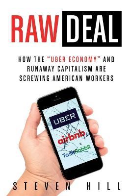 Raw Deal : How the Uber Economy and Runaway Capitalism Are Screwing American Workers