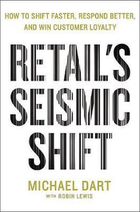 Retail's Seismic Shift : How to Shift Faster, Respond Better, and Win Customer Loyalty - BookMarket
