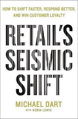 Retail's Seismic Shift : How to Shift Faster, Respond Better, and Win Customer Loyalty - BookMarket