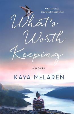 What's Worth Keeping : A Novel