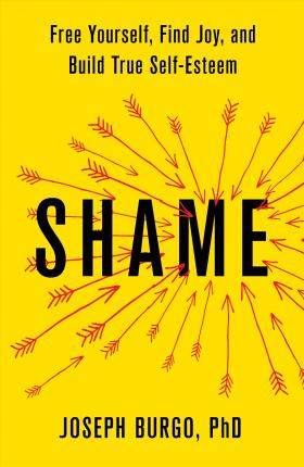 Shame : Free Yourself, Find Joy, and Build True Self-Esteem - BookMarket