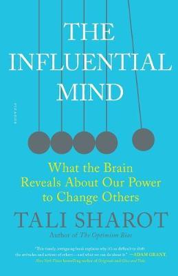 The Influential Mind : What the Brain Reveals about Our Power to Change Others