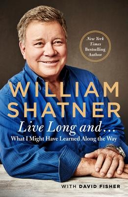Live Long And . . . : What I Learned Along the Way