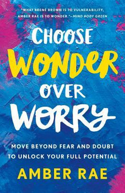 Choose Wonder Over Worry : Move Beyond Fear and Doubt to Unlock Your Full Potential - BookMarket