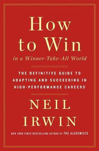 How to Win in a Winner-Take-All World : The Definitive Guide to Adapting and Succeeding in High-Performance Careers - BookMarket