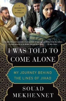 I Was Told to Come Alone : My Journey Behind the Lines of Jihad - BookMarket