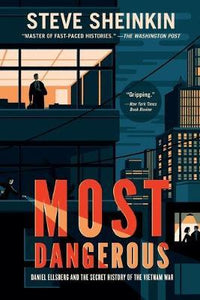 Most Dangerous : Daniel Ellsberg and the Secret History of the Vietnam War