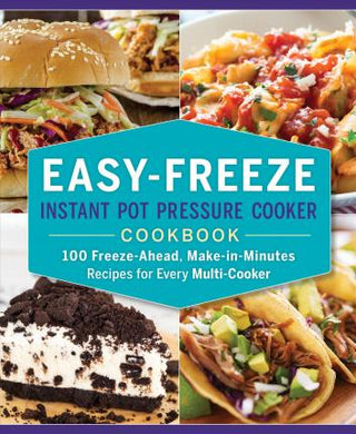 Easy-Freeze Instant Pot Pressure Cooker Cookbook : 100 Freeze-Ahead, Make-in-Minutes Recipes for Every Multi-Cooker - BookMarket