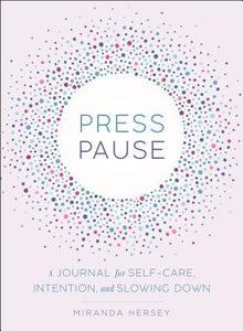 Press Pause : A Journal for Self-Care, Intention, and Slowing Down - BookMarket