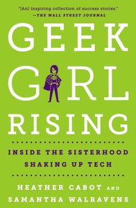 Geek Girl Rising : Inside the Sisterhood Shaking Up Tech - BookMarket