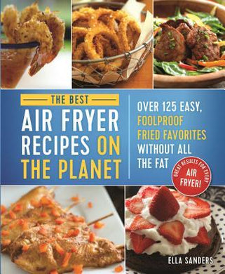 The Ultimate Air Fryer Cookbook : 100 Easy, Foolproof Fried Favorites Without All the Fat! - BookMarket