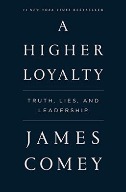 A Higher Loyalty : Truth, Lies, and Leadership - BookMarket