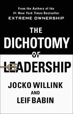 The Dichotomy of Leadership : Balancing the Challenges of Extreme Ownership to Lead and Win - BookMarket