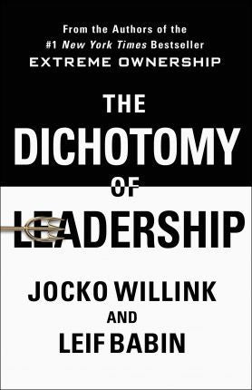 The Dichotomy of Leadership : Balancing the Challenges of Extreme Ownership to Lead and Win - BookMarket
