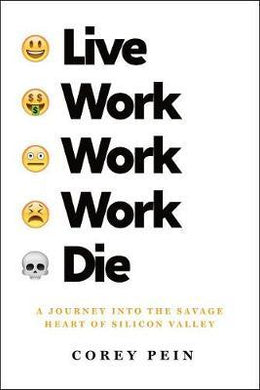 Live Work Work Work Die : A Journey into the Savage Heart of Silicon Valley - BookMarket