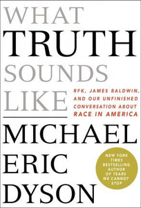 What Truth Sounds Like : Robert F. Kennedy, James Baldwin, and Our Unfinished Conversation About Race in America - BookMarket