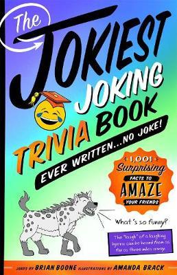 The Jokiest Joking Trivia Book Ever Written . . . No Joke! : 1,001 Surprising Facts to Amaze Your Friends