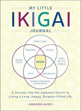 My Little Ikigai Journal : A Journey into the Japanese Secret to Living a Long, Happy, Purpose-Filled Life - BookMarket