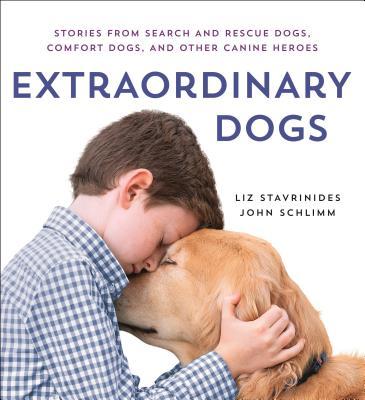Extraordinary Dogs : Stories from Search and Rescue Dogs, Comfort Dogs, and Other Canine Heroes