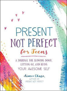 Present, Not Perfect For Teens