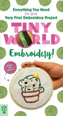 Tiny World: Embroidery! - Kit : Everything You Need for Your Very First Embroidery Project