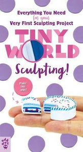 Tiny World: Sculpting! - Kit : Everything You Need for Your Very First Sculpting Project